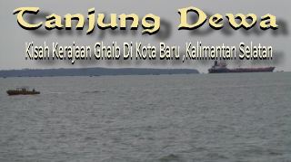 Tanjung Dewa  Kisah Kerajaan Ghaib Di Kotabaru